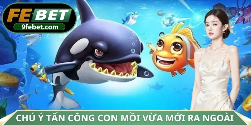 Chú ý tấn công con mồi vừa mới ra ngoài màn hình