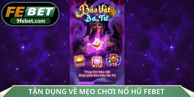 Tận dụng về mẹo chơi nổ hũ FEBET